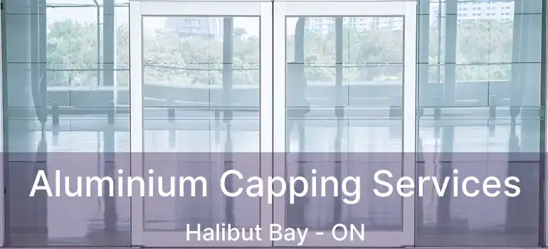  Aluminium Capping Services Halibut Bay - ON