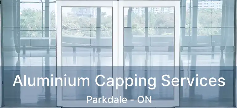 Aluminium Capping Services Parkdale - ON