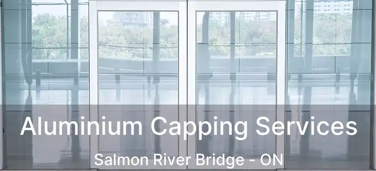  Aluminium Capping Services Salmon River Bridge - ON