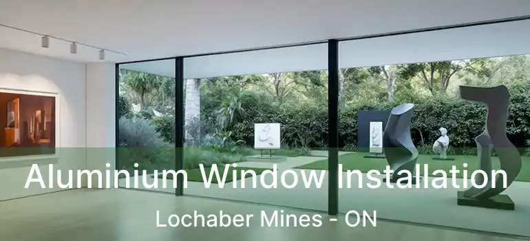  Aluminium Window Installation Lochaber Mines - ON