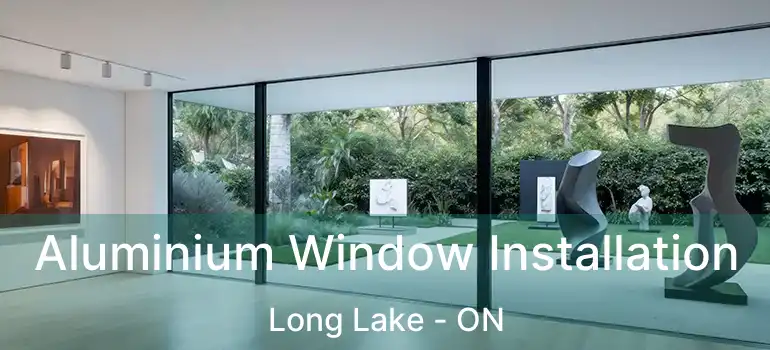  Aluminium Window Installation Long Lake - ON