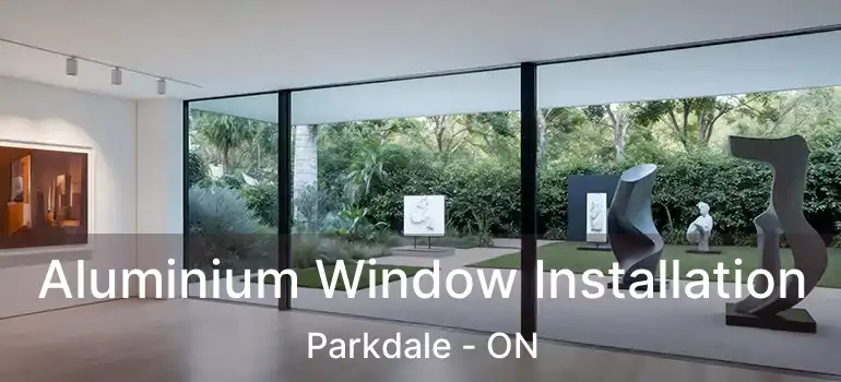  Aluminium Window Installation Parkdale - ON
