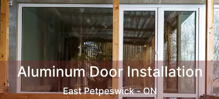  Aluminum Door Installation East Petpeswick - ON