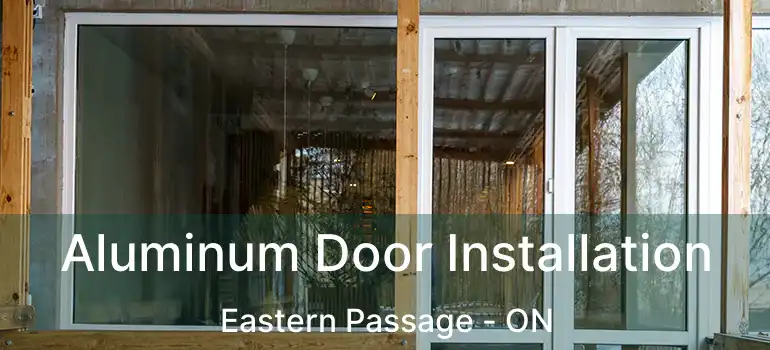  Aluminum Door Installation Eastern Passage - ON