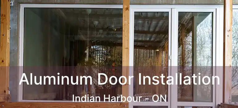  Aluminum Door Installation Indian Harbour - ON