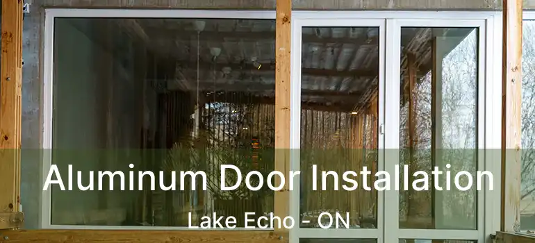  Aluminum Door Installation Lake Echo - ON