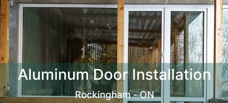  Aluminum Door Installation Rockingham - ON