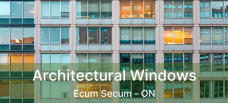  Architectural Windows Ecum Secum - ON