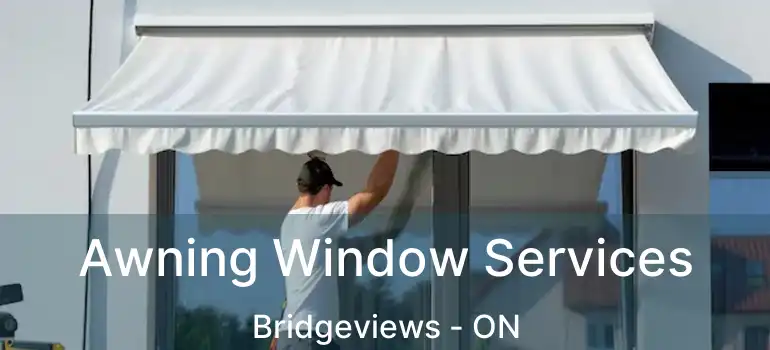  Awning Window Services Bridgeviews - ON