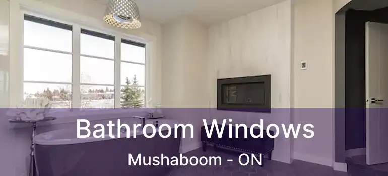  Bathroom Windows Mushaboom - ON