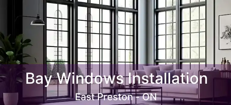  Bay Windows Installation East Preston - ON
