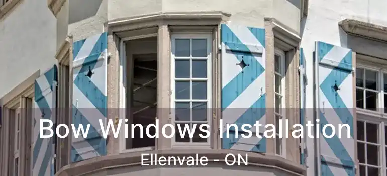  Bow Windows Installation Ellenvale - ON