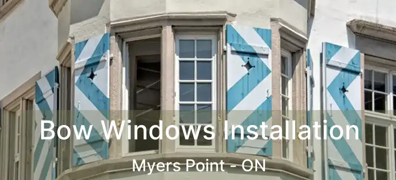  Bow Windows Installation Myers Point - ON
