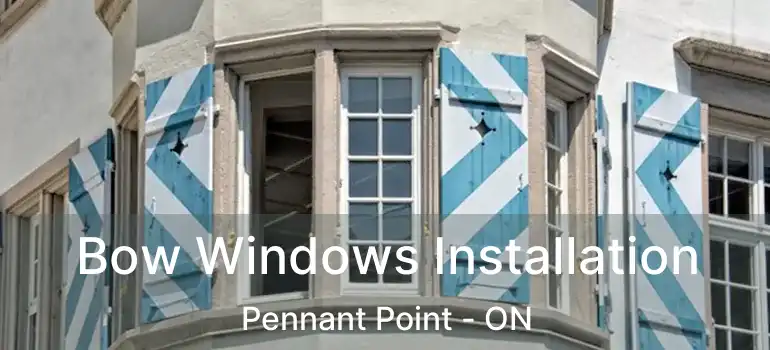  Bow Windows Installation Pennant Point - ON