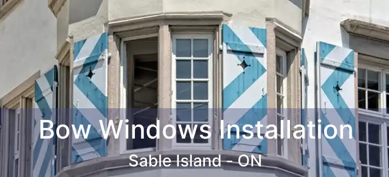  Bow Windows Installation Sable Island - ON