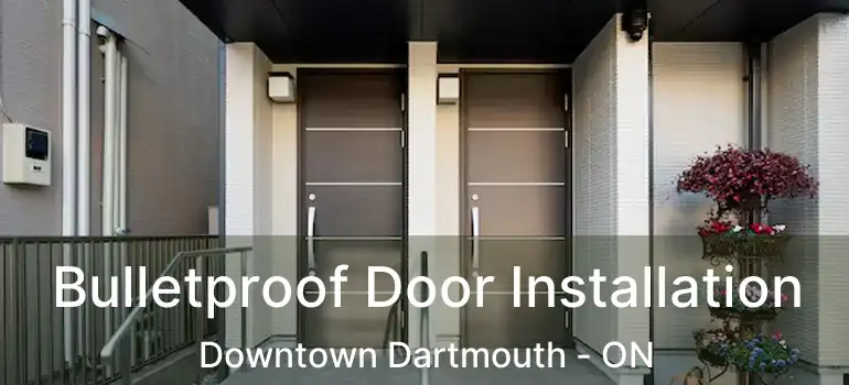  Bulletproof Door Installation Downtown Dartmouth - ON