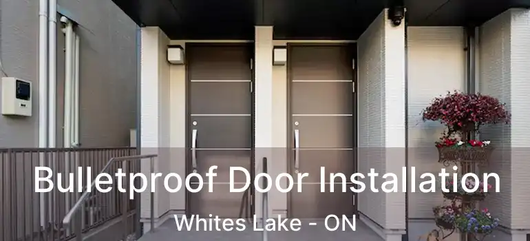  Bulletproof Door Installation Whites Lake - ON