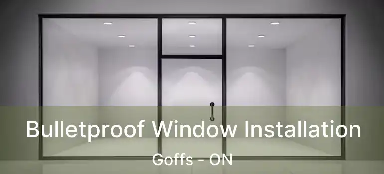  Bulletproof Window Installation Goffs - ON