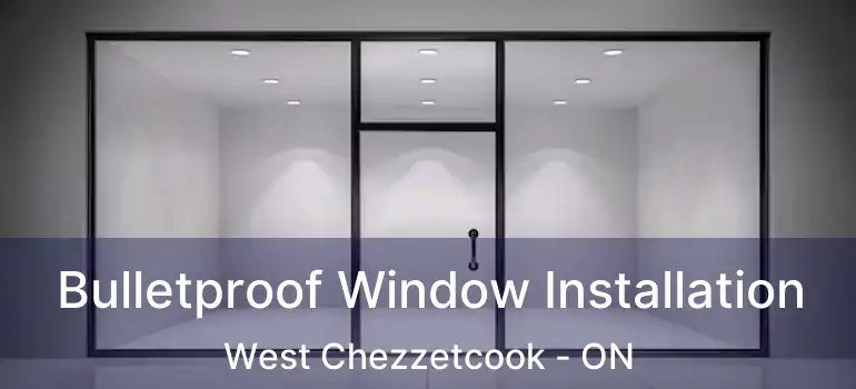  Bulletproof Window Installation West Chezzetcook - ON
