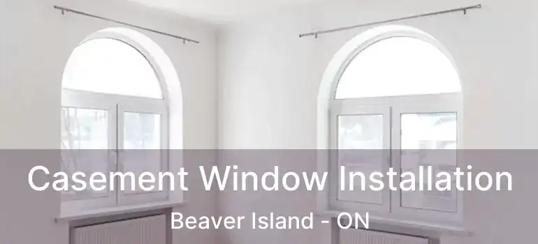  Casement Window Installation Beaver Island - ON