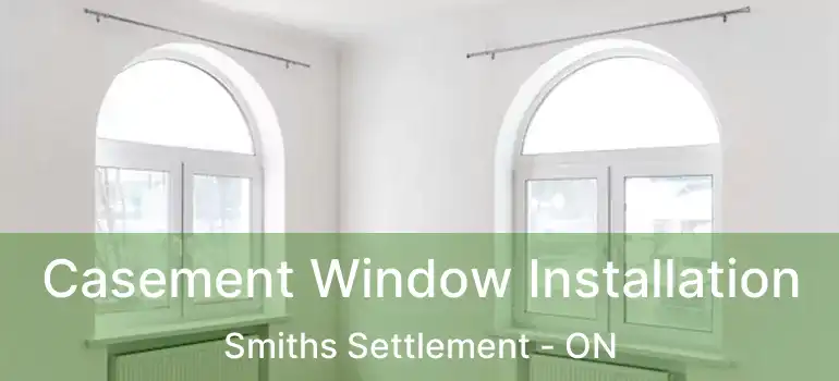  Casement Window Installation Smiths Settlement - ON