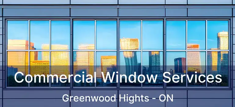  Commercial Window Services Greenwood Hights - ON