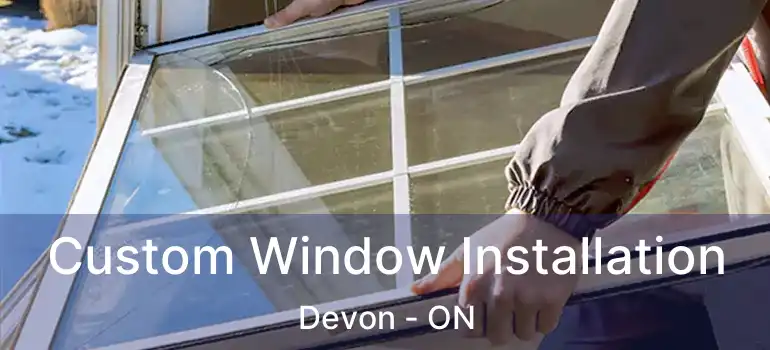  Custom Window Installation Devon - ON