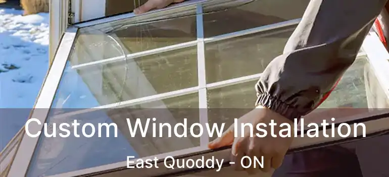  Custom Window Installation East Quoddy - ON