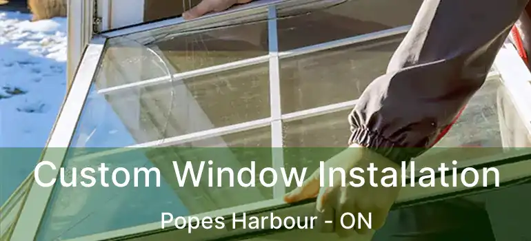  Custom Window Installation Popes Harbour - ON