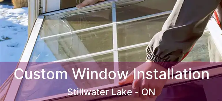  Custom Window Installation Stillwater Lake - ON
