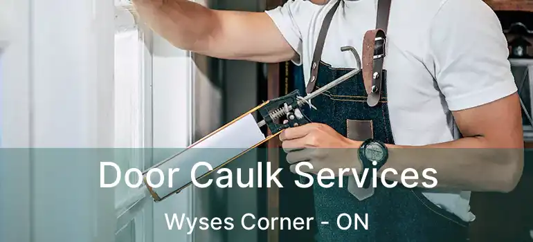  Door Caulk Services Wyses Corner - ON