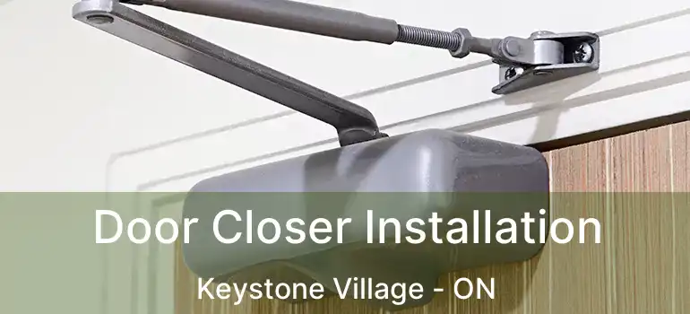  Door Closer Installation Keystone Village - ON