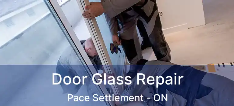  Door Glass Repair Pace Settlement - ON