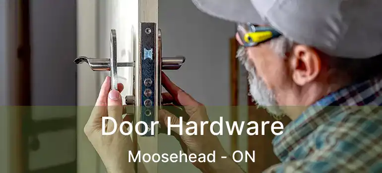  Door Hardware Moosehead - ON