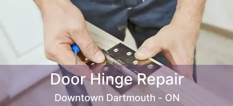  Door Hinge Repair Downtown Dartmouth - ON