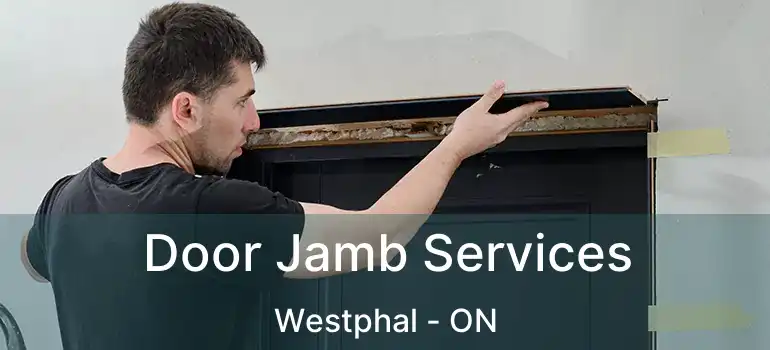  Door Jamb Services Westphal - ON