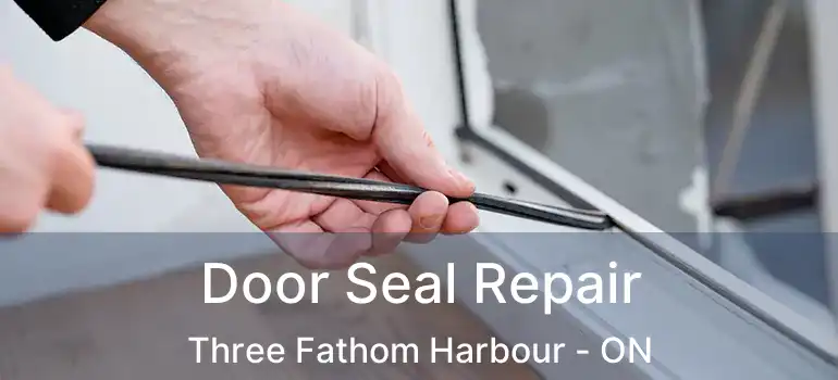  Door Seal Repair Three Fathom Harbour - ON