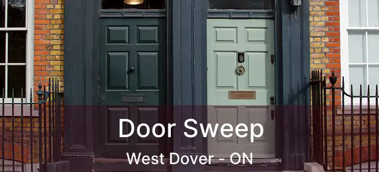  Door Sweep West Dover - ON