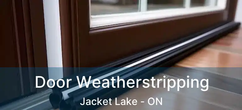  Door Weatherstripping Jacket Lake - ON