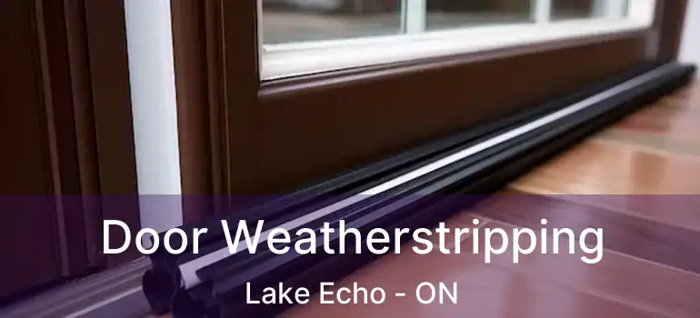  Door Weatherstripping Lake Echo - ON
