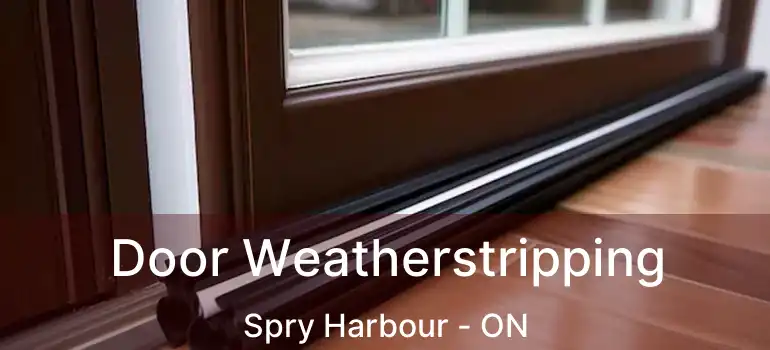  Door Weatherstripping Spry Harbour - ON