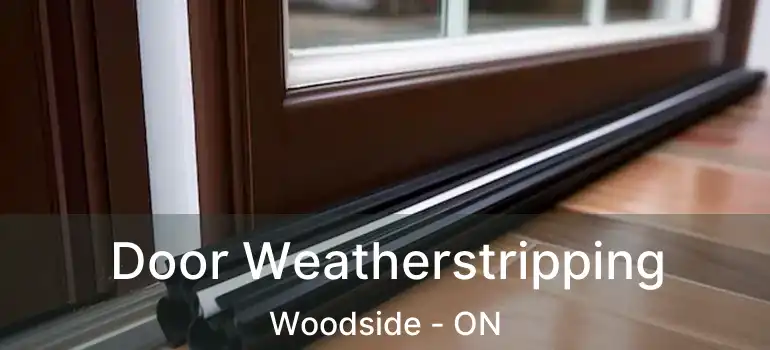  Door Weatherstripping Woodside - ON