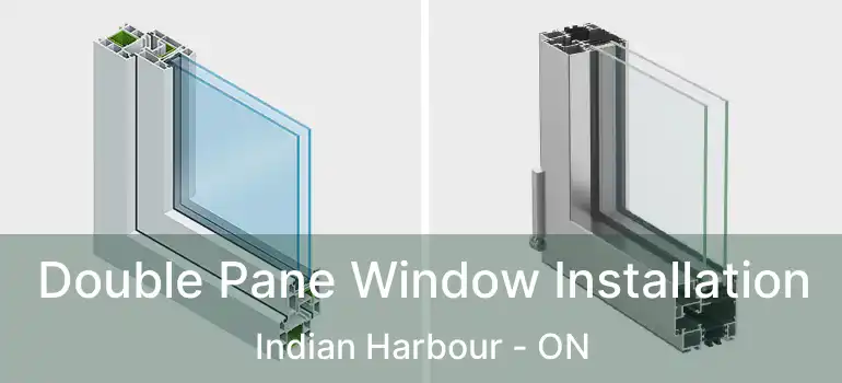  Double Pane Window Installation Indian Harbour - ON