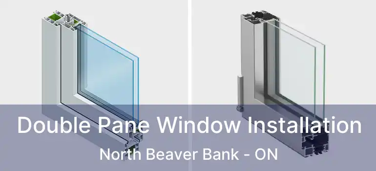 Double Pane Window Installation North Beaver Bank - ON