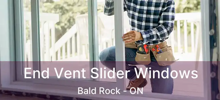  End Vent Slider Windows Bald Rock - ON
