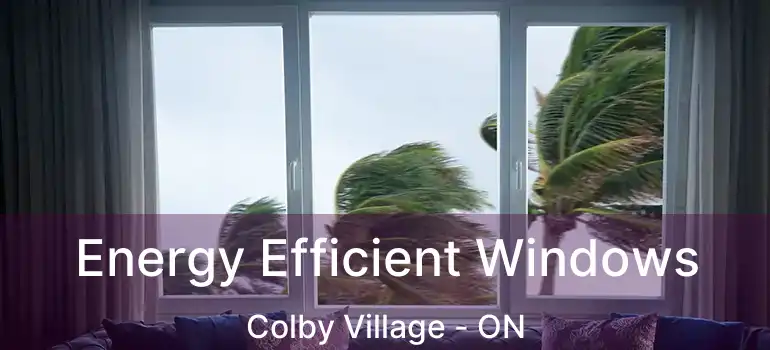  Energy Efficient Windows Colby Village - ON