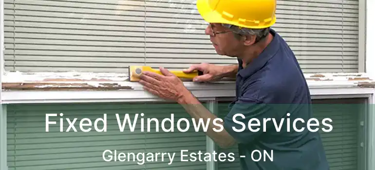  Fixed Windows Services Glengarry Estates - ON