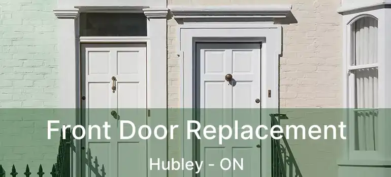 Front Door Replacement Hubley - ON
