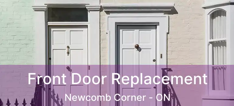  Front Door Replacement Newcomb Corner - ON