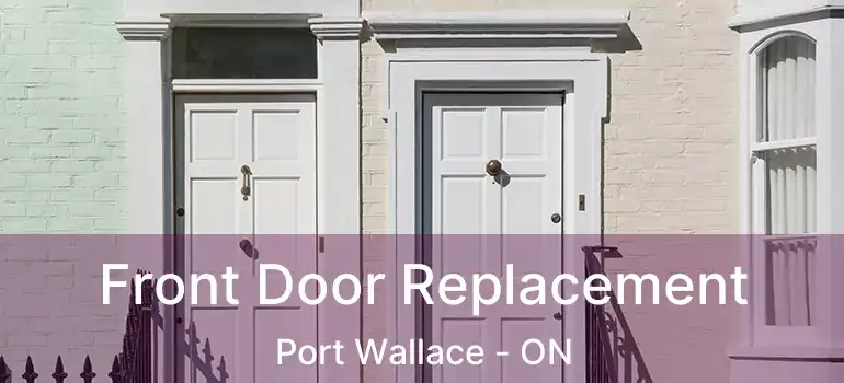  Front Door Replacement Port Wallace - ON